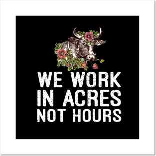 we work in acres not hours t-shirt Posters and Art